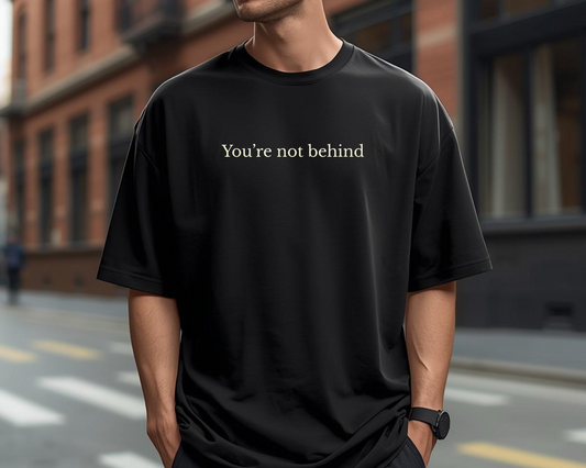 You're not behind (T-Shirt)